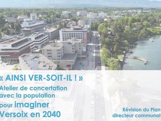 "AINSI VER-SOIT-IL !" Atelier de concertation pour imaginer Versoix en 2040